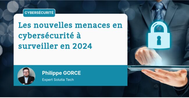 Les nouvelles menaces en cybersécurité à surveiller en 2024