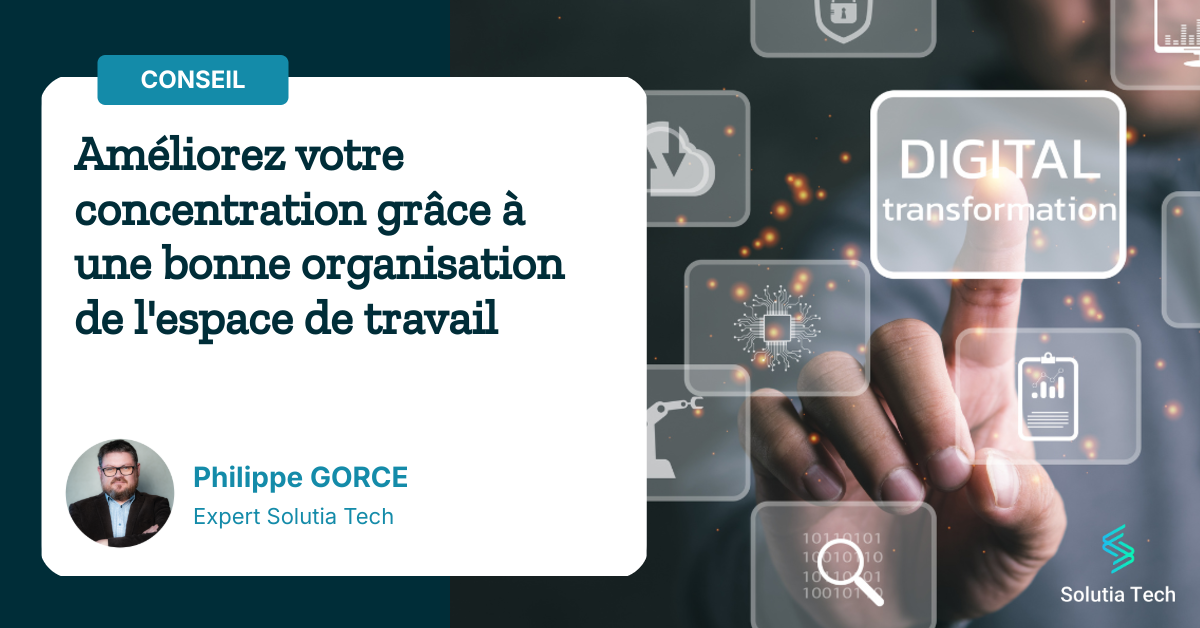 Améliorez votre concentration grâce à une bonne organisation de l'espace de travail