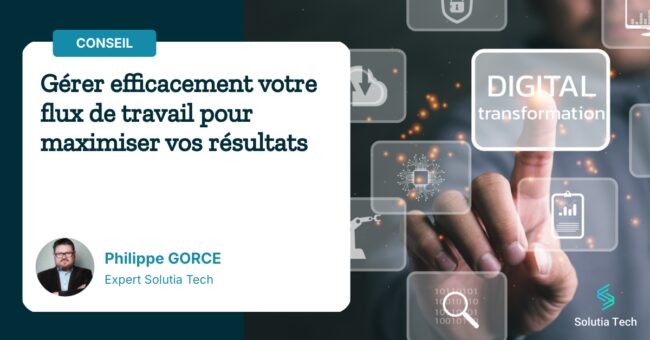 Gérer efficacement votre flux de travail pour maximiser vos résultats