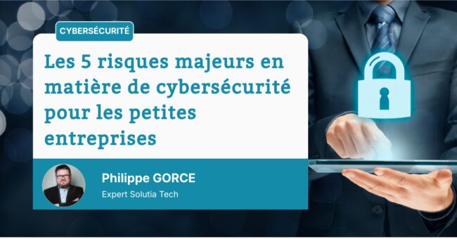 Les 5 risques majeurs en matière de cybersécurité pour les petites entreprises